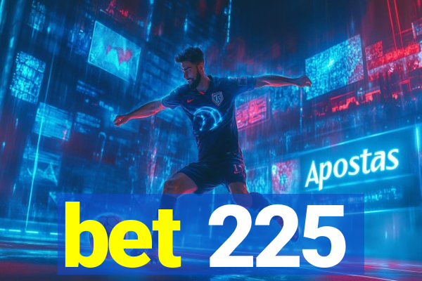 bet 225